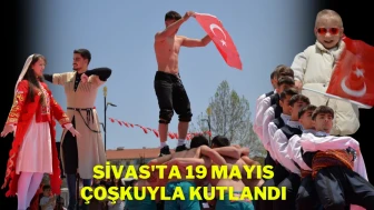 Sivas'ta 19 Mayıs Çoşkuyla Kutlandı
