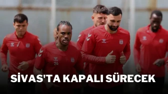 Sivas'ta Kapalı Sürecek