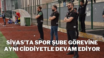 Sivas’ta Spor Şube Görevine Aynı Ciddiyetle Devam Ediyor