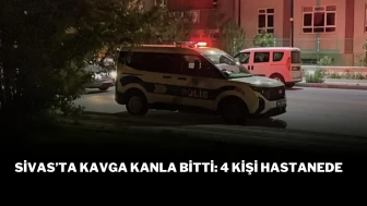 Sivas’ta Kavga Kanla Bitti: 4 Kişi Hastanede