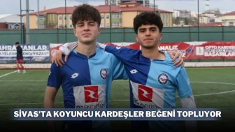 Sivas’ta Koyuncu Kardeşler Beğeni Topluyor