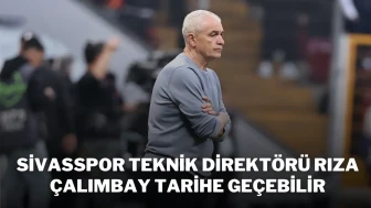 Sivasspor Teknik Direktörü Rıza Çalımbay Tarihe Geçebilir