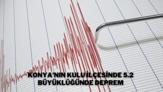 Konya'nın Kulu İlçesinde 5.2 Büyüklüğünde Deprem