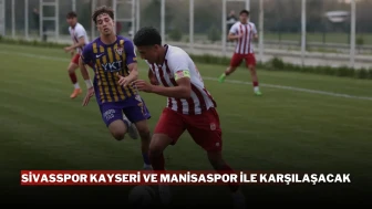 Sivasspor Kayseri ve Manisaspor ile Karşılaşacak