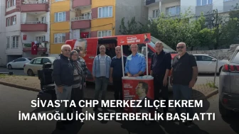Sivas’ta CHP Merkez İlçe, Ekrem İmamoğlu İçin Seferberlik Başlattı