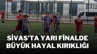 Sivas’ta Yarı Finalde Büyük Hayal Kırıklığı