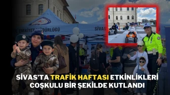 Sivas’ta Trafik Haftası Etkinlikleri Coşkulu Bir Şekilde Kutlandı