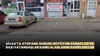 Sivas’ta Otopark Sorunu Büyüyor: Esnaflar ve Bazı Vatandaşlar Kamu Alanlarını Sahipleniyor