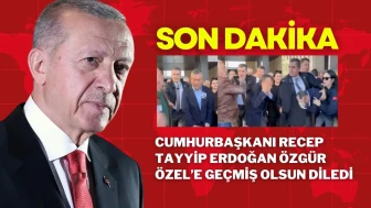 Cumhurbaşkanı Recep Tayyip Erdoğan, Özgür Özel’e GeçmişOlsunDiledi