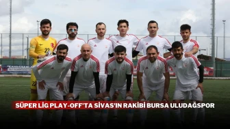 Süper Lig Play-Off’ta Sivas'ın Rakibi Bursa Uludağspor