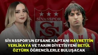Sivasspor’un Efsane Kaptanı Hayrettin Yerlikaya Ve Takım Diyetisyeni Betül Öztürk Öğrencilerle Buluşacak