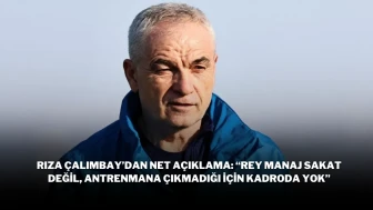 Rıza Çalımbay’dan Net Açıklama: “Rey Manaj Sakat Değil, Antrenmana Çıkmadığı İçin Kadroda Yok”