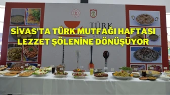 Sivas’ta Türk Mutfağı Haftası Lezzet Şölenine Dönüşüyor