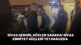 Sivas Gergin, Gözler Sahada! Sivas Emniyet Güçleri Teyakkuzda