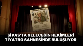 Sivas'ta Geleceğin Hekimleri Tiyatro Sahnesinde Buluşuyor