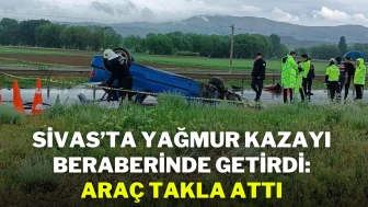Sivas’ta Yağmur Kazayı Beraberinde Getirdi: Araç Takla Attı
