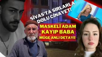 Sivas'ta Sırlarla Dolu Cinayet! Maskeli Adam, Kayıp Baba ve Müge Anlı Detayı!