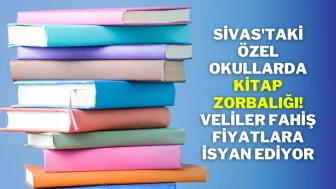Sivas'taki Özel Okullarda Kitap Zorbalığı! Veliler Fahiş Fiyatlara İsyan Ediyor