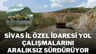 Sivas İl Özel İdaresi Yol Çalışmalarını Aralıksız Sürdürüyor