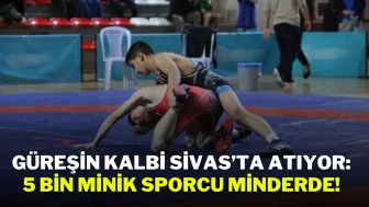 Güreşin Kalbi Sivas’ta Atıyor: 5 Bin Minik Sporcu Minderde!