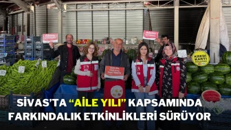 Sivas’ta “Aile Yılı” Kapsamında Farkındalık Etkinlikleri Sürüyor