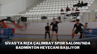 Sivas'ta Rıza Çalımbay Spor Salonu’nda Badminton Heyecanı Başlıyor