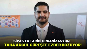 Sivas’ta Tarihi Organizasyon:Taha Akgül Güreşte Ezber Bozuyor!