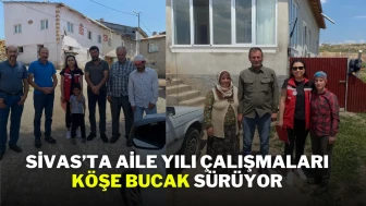 Sivas’ta Aile Yılı Çalışmaları Köşe Bucak Sürüyor