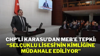 CHP’li Karasu’dan MEB’e Tepki: “Selçuklu Lisesi’nin Kimliğine Müdahale Ediliyor”