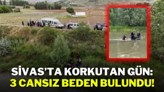 Sivas’ta Korkutan Gün: 3 Cansız Beden Bulundu!