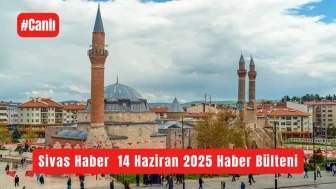 Sivas Haber 14 Haziran 2025 #Canlı Haber Bülteni