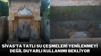 Sivas’ta Tatlı Su Çeşmeleri Yenilenmeyi Değil Duyarlı Kullanımı Bekliyor