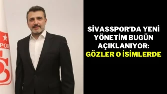 Sivasspor'da Yeni Yönetim Bugün Açıklanıyor: Gözler O İsimlerde