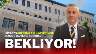 Sivas’ta Bu Kiraları Kim Veriyor? Kamuoyu, Vergi Sorgusu Bekliyor!