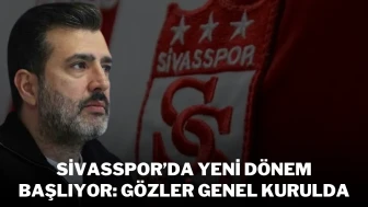 Sivasspor’da Yeni Dönem Başlıyor: Gözler Genel Kurulda