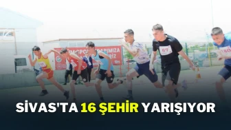 Sivas'ta 16 Şehir Yarışıyor