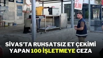 Sivas’ta Ruhsatsız Et Çekimi Yapan 100 İşletmeye Ceza
