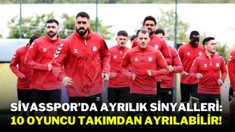 Sivasspor’da Ayrılık Sinyalleri: 10 Oyuncu Takımdan Ayrılabilir!