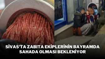 Sivas'ta Zabıta Ekiplerinin Bayramda Sahada Olması Bekleniyor