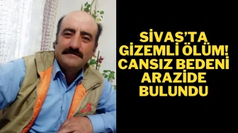 Sivas’ta Gizemli Ölüm! Cansız Bedeni Arazide Bulundu