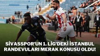 Sivasspor’un 1. Lig’deki İstanbul Randevuları Merak Konusu Oldu!
