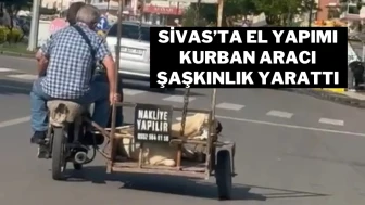Sivas’ta El Yapımı Kurban Aracı Şaşkınlık Yarattı
