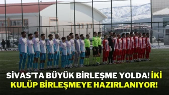 Sivas’ta Büyük Birleşme Yolda! İki Kulüp Birleşmeye Hazırlanıyor!