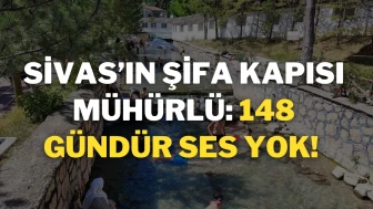 Sivas’ın Şifa Kapısı Mühürlü: 148 Gündür Ses Yok!