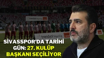 Sivasspor'da Tarihi Gün: 27. Kulüp Başkanı Seçiliyor