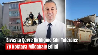Sivas'ta Çevre Kirliliğine Sıfır Tolerans: 76 Noktaya Müdahale Edildi