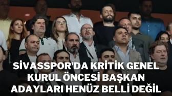Sivasspor’da Kritik Genel Kurul Öncesi Başkan Adayları Henüz Belli Değil