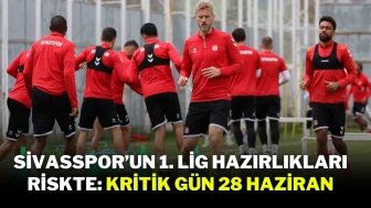 Sivasspor’un 1. Lig Hazırlıkları Riskte: Kritik Gün 28 Haziran