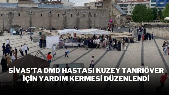 Sivas’ta DMD Hastası Kuzey Tanrıöver İçin Yardım Kermesi Düzenlendi