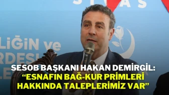 SESOB Başkanı Hakan Demirgil: “Esnafın Bağ-Kur Primleri Hakkında Taleplerimiz Var”